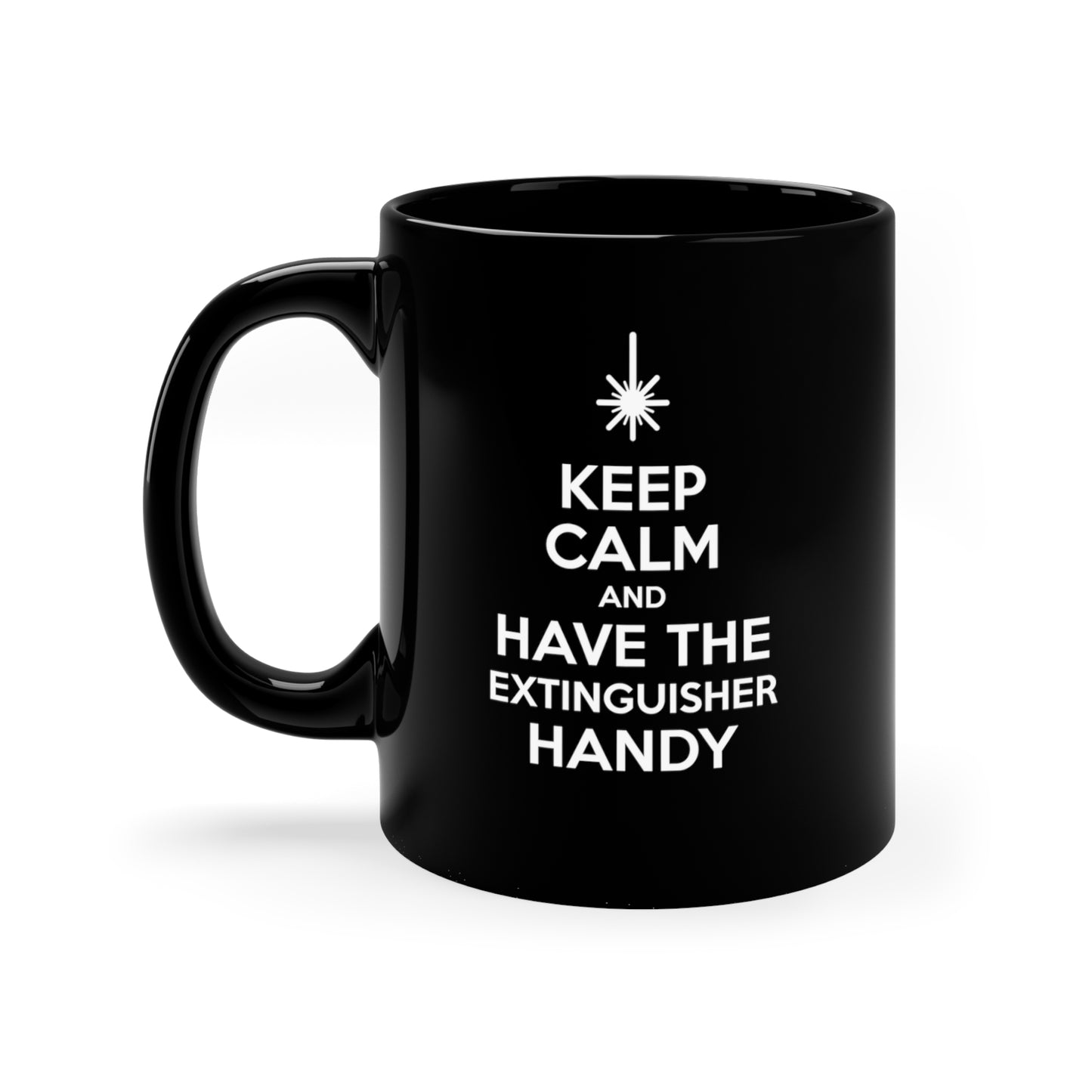 Keep Calm and Have an Extinguisher Handy Ceramic Mug