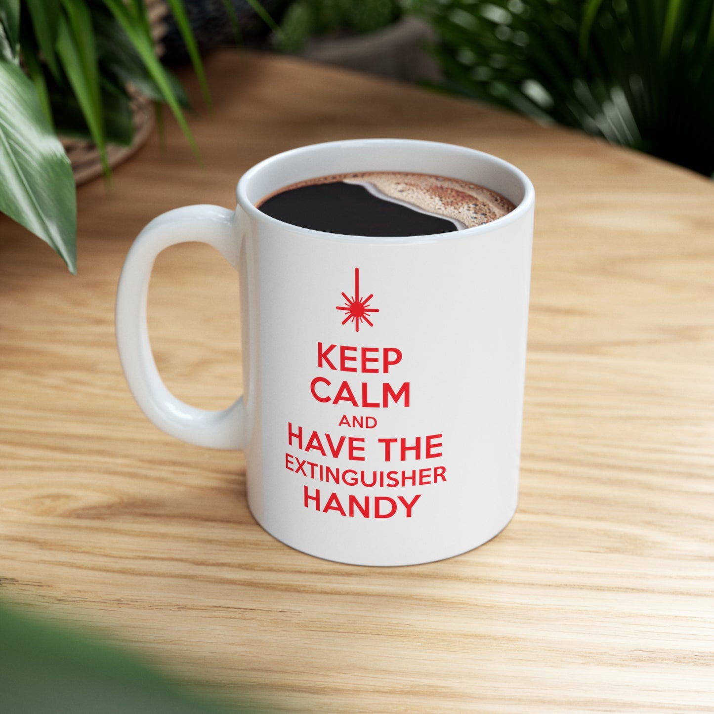 Keep Calm and Have an Extinguisher Handy Ceramic Mug