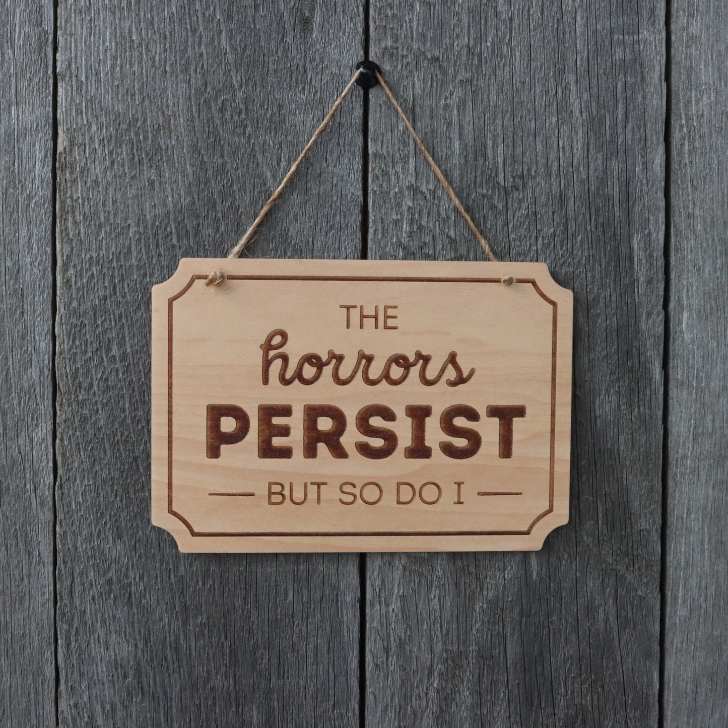 "The Horrors Persist" Wooden Sign