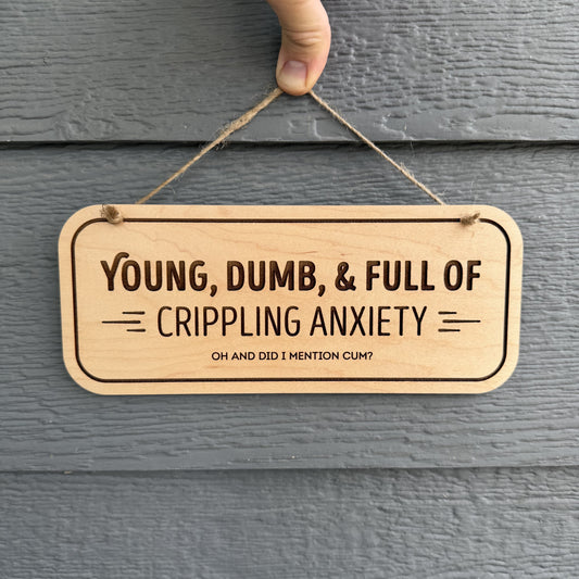 "Young, Dumb, & Full of Anxiety" Wooden Sign